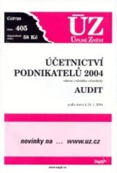 Účetnictví podnikatelů 2004 : zákony, vyhlášky, standardy ; Audit : podle stavu k 19.1.2004