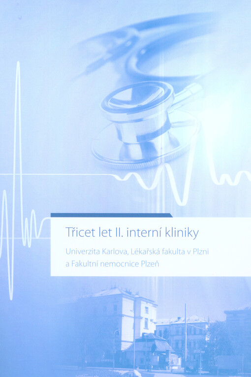 Třicet let II. interní kliniky : Univerzita Karlova, Lékařská fakulta v Plzni a Fakultní nemocnice Plzeň