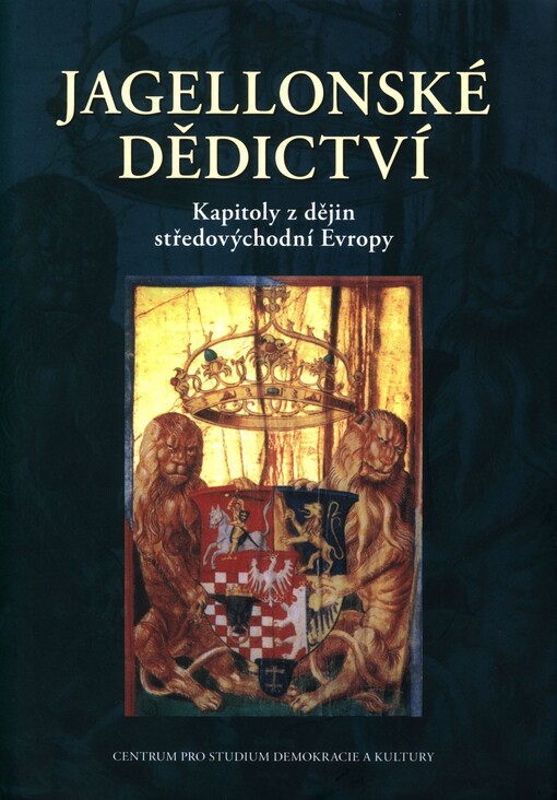 Jagellonské dědictví :kapitoly z dějin středovýchodní Evropy