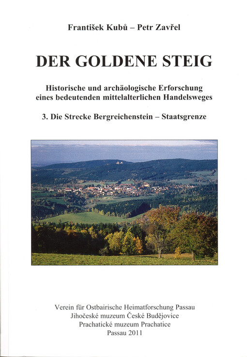Der Goldene Steig : historische und archäologische Erforschung eines bedeutenden mittelalterlichen Handelsweges. 3., Die Strecke Bergreichenstein - Staatsgrenze