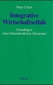 Integrative Wirtschaftsethik: Grundlagen Einer Lebensdienlichen Okonomie