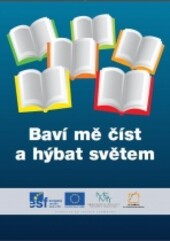 Baví mě číst a hýbat světem :jak efektivně vyučovat průřezová témata a současně rozvíjet čtenářství : vývoj sdružených příkladů dobré praxe pro učitele základních škol