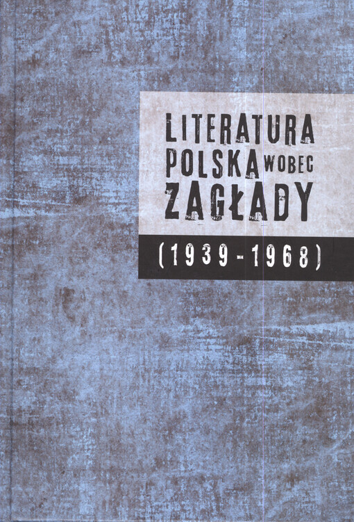 Literatura polska wobec Zagłady (1939-1968)