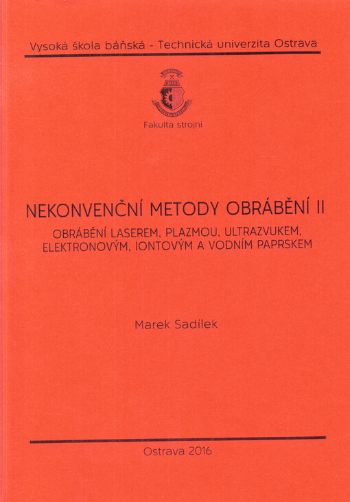 Nekonvenční metody obrábění II : obrábění laserem, plazmou, ultrazvukem, elektronovým, iontovým a vodním paprskem
