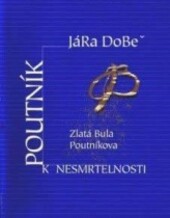 Zlatá Bula Poutníkova :[vybrané spisy z let 1998-2000]