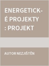Energetické projekty : projekty a realizace ze soutěže Energetický projekt