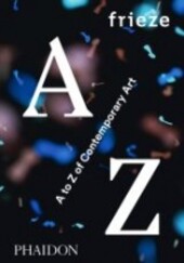 Frieze - A to Z of Contemporary Art