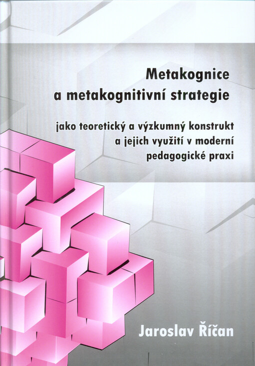 Metakognice a metakognitivní strategie jako teoretický a výzkumný konstrukt a jejich využití v moderní pedagogické praxi