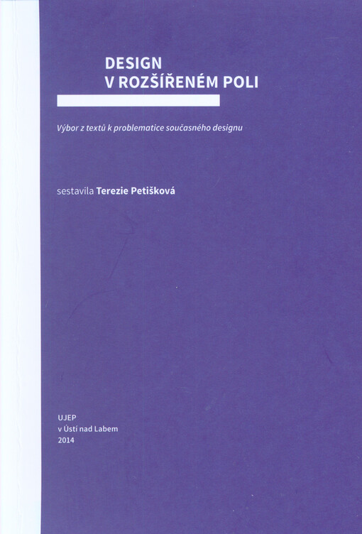 Design v rozšířeném poli : výbor z textů k problematice současného designu