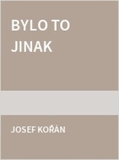 Bylo to jinak