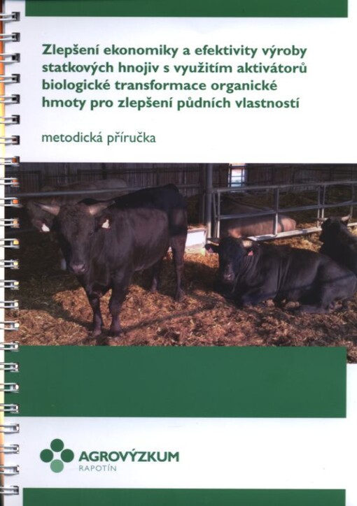 Zlepšení ekonomiky a efektivity výroby statkových hnojiv s využitím aktivátorů biologické transformace organické hmoty pro zlepšení půdních vlastností : metodická příručka