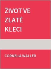 Život ve zlaté kleci