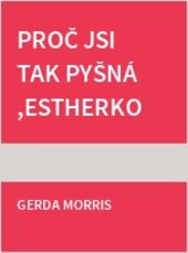 Proč jsi tak pyšná, Estherko?