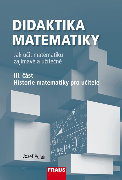 Didaktika matematiky : jak učit matematiku zajímavě a užitečně. III. část, Historie matematiky pro učitele