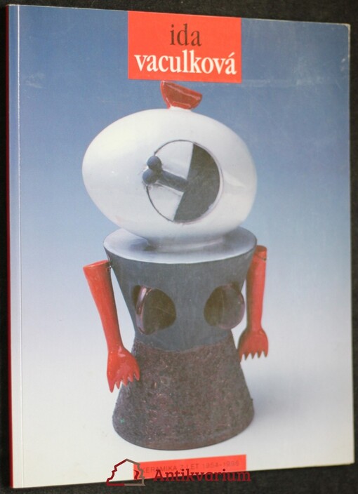 Ida Vaculková: keramika z let 1954-1996 : [katalog výstavy] : Uměleckoprůmyslové muzeum v Brně : říjen-listopad 1996