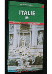 Itálie - jih : podrobné a přehledné informace o historii, kultuře, přírodě a turistickém zázemí jižní Itálie  (odkaz v elektronickém katalogu)