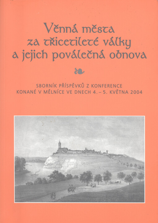 Věnná města za třicetileté války a jejich poválečná obnova: [sborník příspěvků z konference konané v Mělníce ve dnech 4.-5. května 2004]