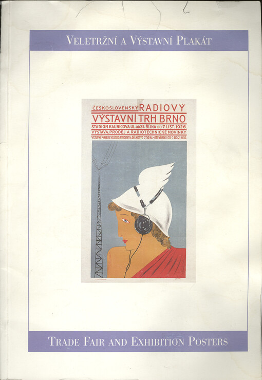 Veletržní a výstavní plakát : ze sbírek Moravské galerie v Brně a Uměleckoprůmyslového muzea v Praze : v Brně, 1. října - 22. listopadu 1998 = Trade fair and exhibition posters : from the collections of the Moravian Gallery Brno and the Museum of Decorati