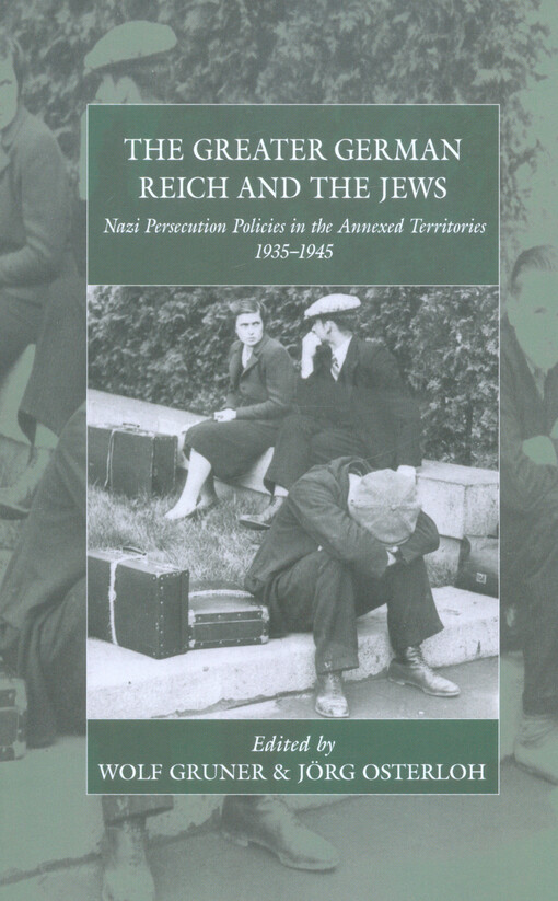 The Greater German Reich and the Jews : nazi persecution policies in the annexed territories 1935-1945