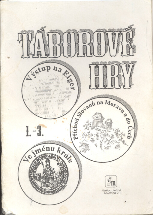 Táborové hry 1.-3. : Výstup na Eiger : Příchod Slovanů na Moravu a do Čech : Ve jménu krále