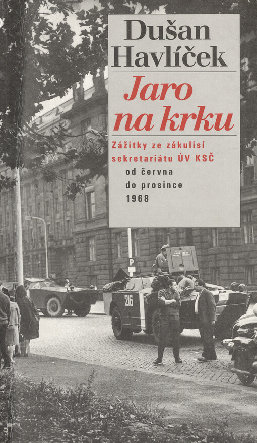 Jaro na krku: zážitky ze zákulisí sekretariátu ÚV KSČ od června do prosince 1968