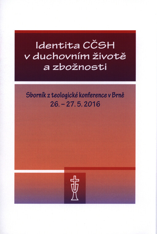 Identita CČSH v duchovním životě a zbožnosti : sborník z teologické konference v Brně 26.-27.5.2016