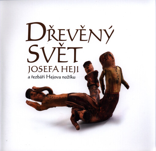 Dřevěný svět Josefa Heji a řezbáři Hejova nožíku