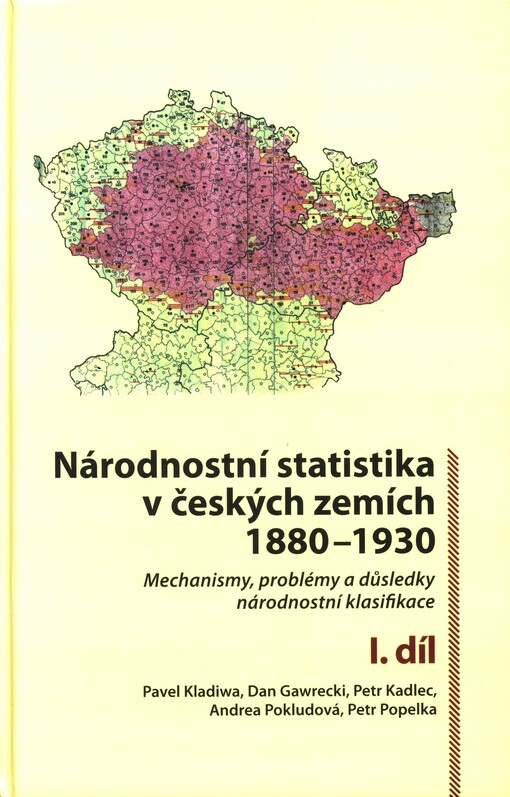 Národnostní statistika v českých zemích 1880-1930 : mechanismy, problémy a důsledky národnostní klasifikace. I. díl
