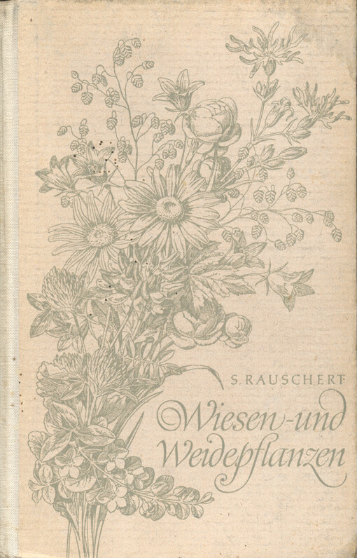 Wiesen- und Weidepflanzen : Erkennung, Standort und Vergesellschaftung, Bewertung und Bekämpfung
