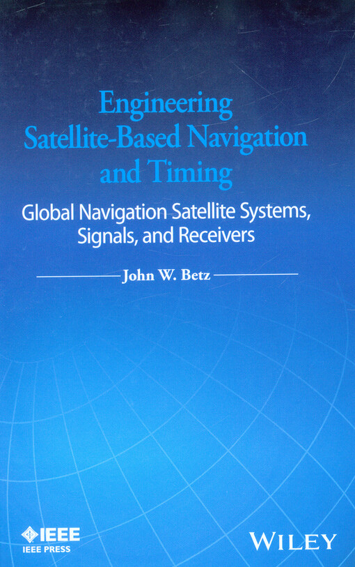 Engineering Satellite-Based Navigation and Timing : global navigaton satellite systems, signals, and receivers