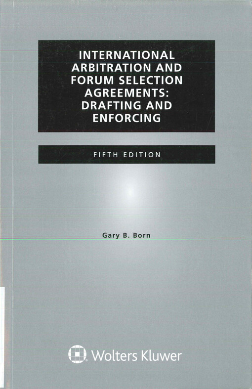 International arbitration and forum selection agreements : drafting and enforcing