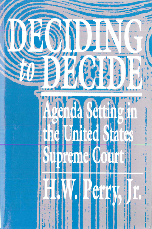 Deciding to decide : agenda setting in the United States Supreme Court
