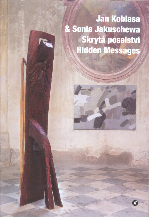 Jan Koblasa & Sonia Jakuschewa : skrytá poselství = hidden messages