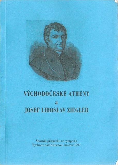 Východočeské Athény a Josef Liboslav Ziegler : sborník příspěvků ze sympozia, Rychnov nad Kněžnou, květen 1997