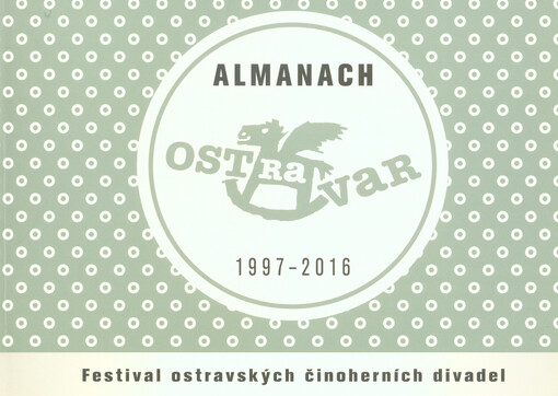 Almanach Ost-ra-var 1997-2016 : festival ostravských činoherních divadel