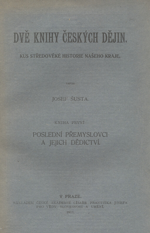 Dvě knihy českých dějin :kus středověké historie našeho kraje.Kniha první,Poslední Přemyslovci a jejich dědictví 1300-1308
