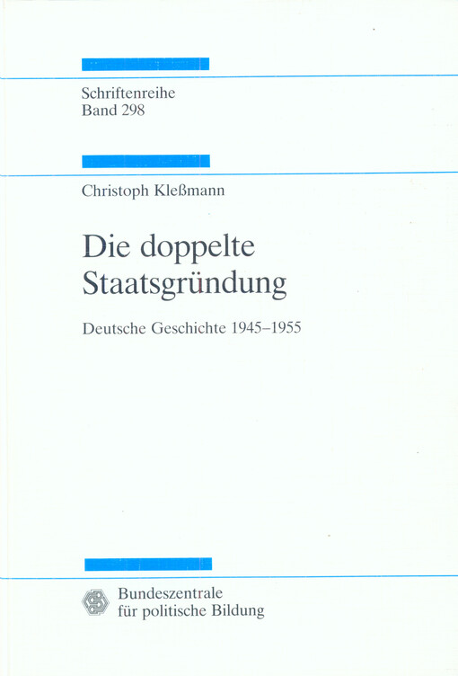 Die Doppelte Staatsgründung : deutsche Geschichte 1945-1955