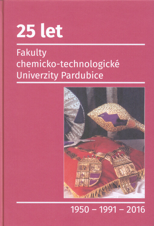 25 let Fakulty chemicko-technologické Univerzity Pardubice : 1950-1991-2016