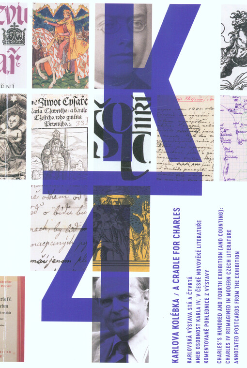 Karlova kolébka : Karlovská výstava stá a čtvrtá, aneb, Osobnost Karla IV. v české novověké literatuře : komentované pohlednice z výstavy = A cradle for Charles : Charles's hundred and fourth exhibition (and counting): Charles IV reimagined in modern Czec