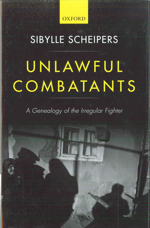 Unlawful combatants : a genealogy of the irregular fighter