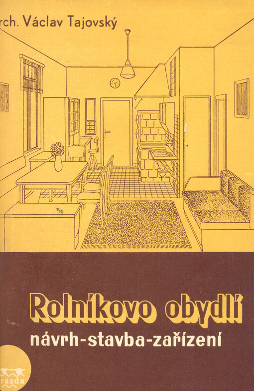 Rolníkovo obydlí :návrh - stavba - zařízení