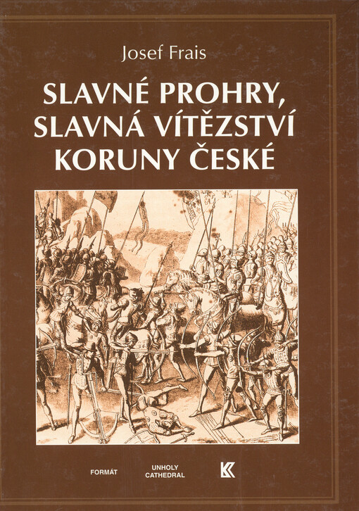 Slavné prohry, slavná vítězství Koruny české: devět vybraných kapitol z dějin českého válečnictví