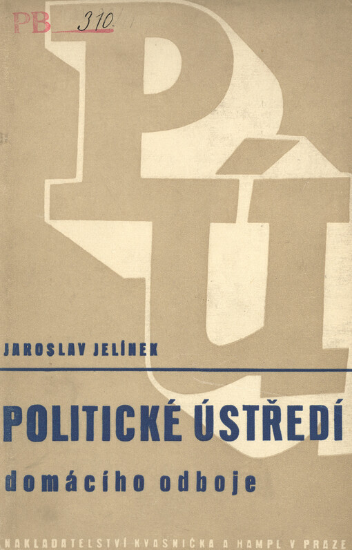 PÚ :politické ústředí domácího odboje : vzpomínky a poznámky novináře