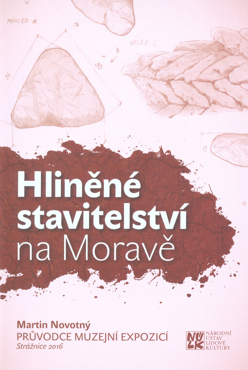 Hliněné stavitelství na Moravě : průvodce muzejní expozicí