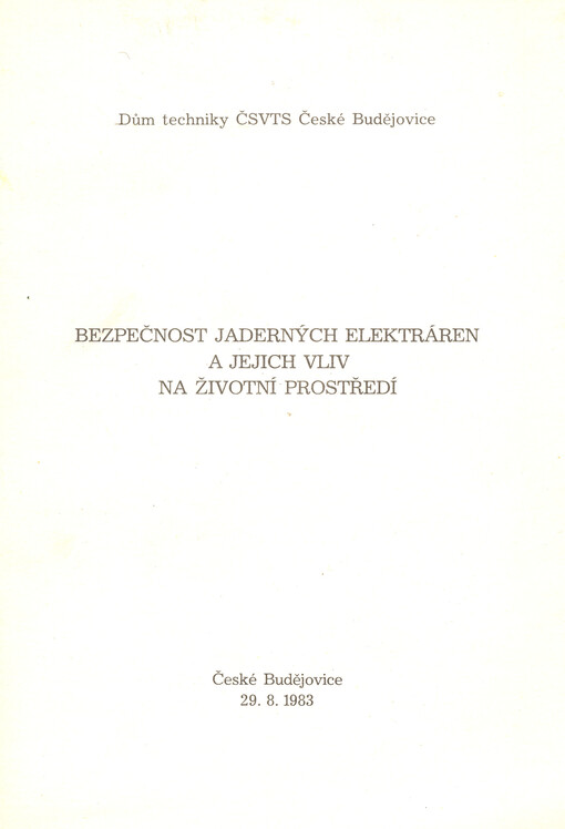 Bezpečnost jaderných elektráren a jejich vliv na životní prostředí :[Sborník přednášek ze] semináře [poř.] sekcí jaderné energetiky při KR ČSVTS 29. 8. 1983, Čes. Budějovice