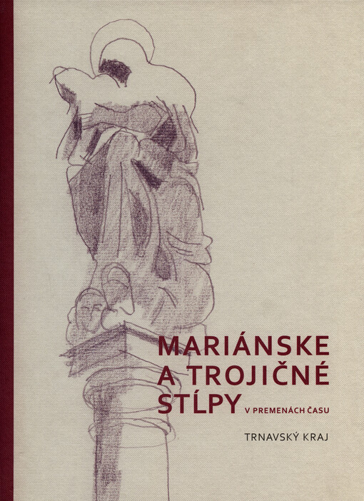 Mariánske a trojičné stĺpy v premenách času : Trnavský kraj
