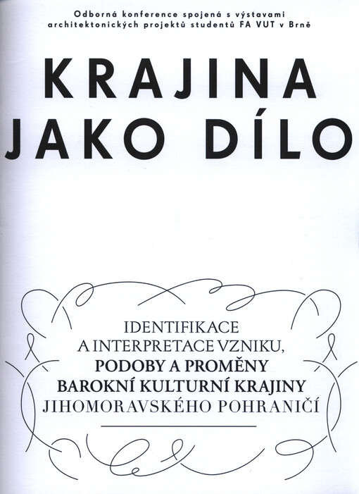 Krajina jako dílo : člověk a raně novověká kulturní krajina : sborník vybraných příspěvků z odborné konference : Regionální muzeum v Mikulově, 23.4.2014