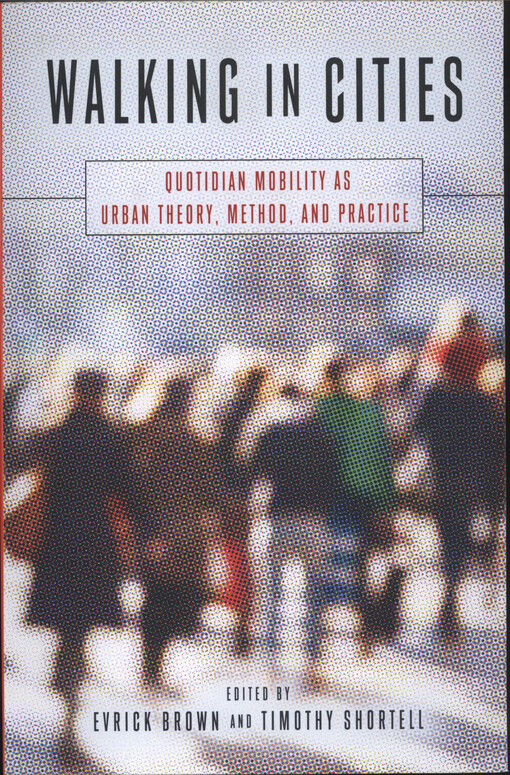Walking in cities : quotidian mobility as urban theory, method, and practice