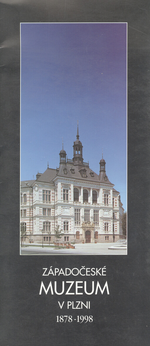 Západočeské muzeum v Plzni 1878-1998 : 120 let plzeňských muzeí, 120 let Městského historického muzea, 110 let Uměleckoprůmyslového muzea, 80 let Národopisného muzea v Plzni