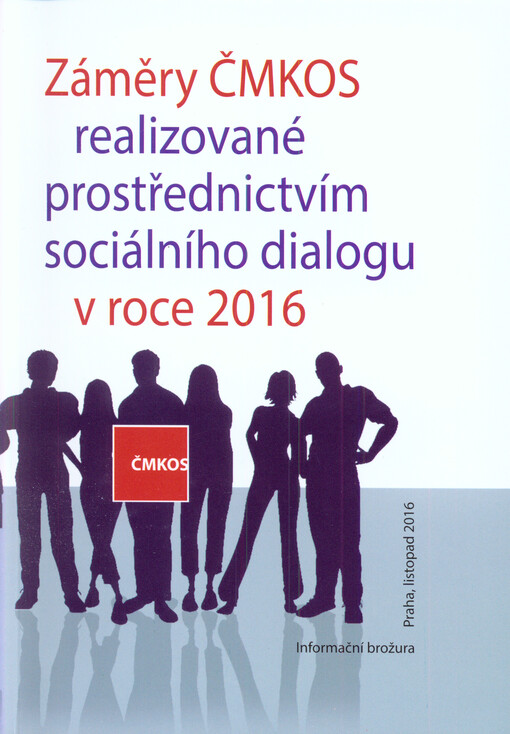 Záměry ČMKOS realizované prostřednictvím sociálního dialogu v roce 2016 : informační brožura